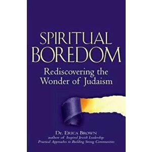 Spiritual Boredom: Rediscovering the Wonder of Judaism, Paperback - Erica Brown imagine