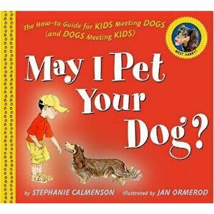 May I Pet Your Dog?: The How-To Guide for Kids Meeting Dogs (and Dogs Meeting Kids), Hardcover - Stephanie Calmenson imagine