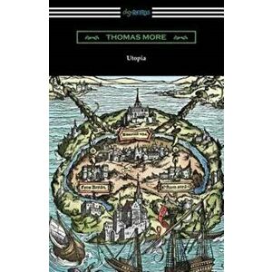 Utopia (Translated by Gilbert Burnet with Introductions by Henry Morley and William D. Armes), Paperback - Thomas More imagine