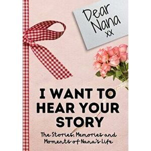 Dear Nana. I Want To Hear Your Story: A Guided Memory Journal to Share The Stories, Memories and Moments That Have Shaped Nana's Life - 7 x 10 inch - imagine