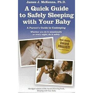 A Quick Guide to Safely Sleeping with Your Baby: A Parent's Guide to Cosleeping, Paperback - James J. McKenna imagine