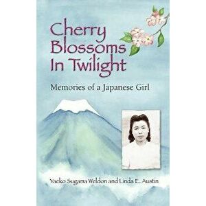 Cherry Blossoms in Twilight: Memories of a Japanese Girl, Paperback - Yaeko Sugama-Weldon imagine
