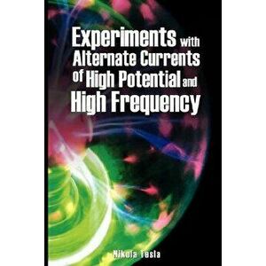 Experiments with Alternate Currents of High Potential and High Frequency, Paperback - Nikola Tesla imagine
