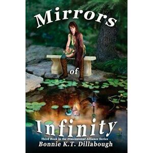 Mirrors of Infinity: 3rd Book in the Dimensional Alliance series, Paperback - Bonnie K. Dillabough imagine