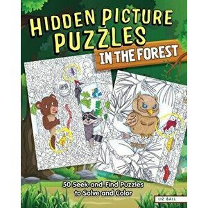 Hidden Picture Puzzles in the Forest: 50 Seek-And-Find Puzzles to Solve and Color, Paperback - Liz Ball imagine