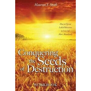 Conquering the Seeds of Destruction Workbook, Paperback - Maureen Y. Smith imagine