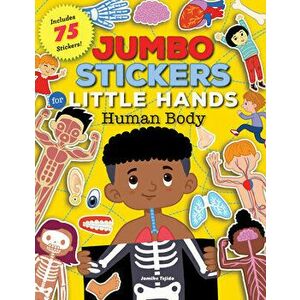Jumbo Stickers for Little Hands: Human Body: Includes 75 Stickers, Paperback - Jomike Tejido imagine