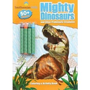 Smithsonian Kids: Mighty Dinosaurs Coloring & Activity Book, Paperback - *** imagine