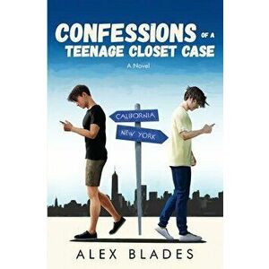 Confessions of a Teenage Closet Case, Paperback - Alex Blades imagine