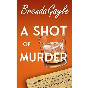 A Shot of Murder: A Charley Hall Mystery, Paperback - Brenda Gayle imagine