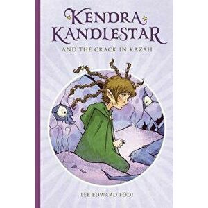 Kendra Kandlestar and the Crack in Kazah, Book 4, Paperback - Lee Edward Fodi imagine