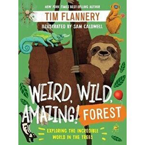 Weird, Wild, Amazing! Forest: Exploring the Incredible World in the Trees, Paperback - Tim Flannery imagine