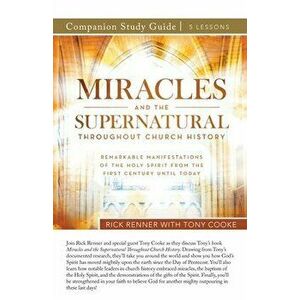 Miracles and the Supernatural Throughout Church History Study Guide, Paperback - Rick Renner imagine