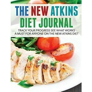 The New Atkins Diet Journal: Track Your Progress See What Works: A Must for Anyone on the New Atkins Diet, Paperback - *** imagine