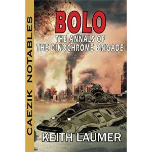 Bolo: Annals of the Dinochrome Brigade, Paperback - Keith Laumer imagine