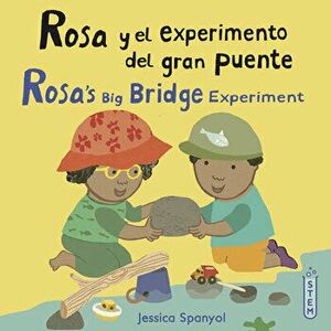 Rosa Y El Experimento del Gran Puente/Rosa's Big Bridge Experiment, Paperback - Jessica Spanyol imagine
