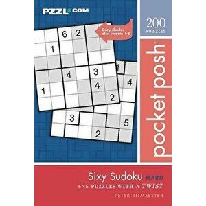 Pocket Posh Sixy Sudoku Hard: 200 6x6 Puzzles with a Twist, Paperback - Peter Ritmeester imagine