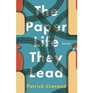 The Paper Life They Lead: Stories, Paperback - Patrick Crerand imagine