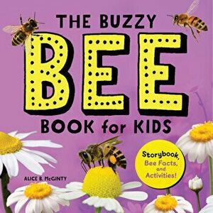The Buzzy Bee Book for Kids: Storybook, Bee Facts, and Activities!, Paperback - Alice McGinty imagine