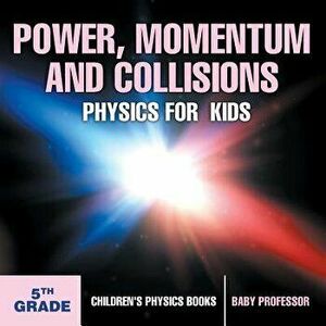 Power, Momentum and Collisions - Physics for Kids - 5th Grade - Children's Physics Books, Paperback - *** imagine