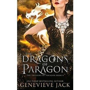 The Dragons of Paragon, Paperback - Genevieve Jack imagine