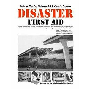 Disaster First Aid - What To Do When 911 Can't Come, Paperback - V. Chames imagine