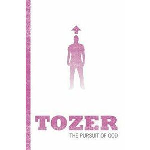 Tozer Classics: The Pursuit of God, Paperback - Aw Tozer imagine