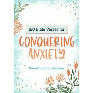 180 Bible Verses for Conquering Anxiety: Devotions for Women, Paperback - Carey Scott imagine