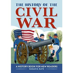 The History of the Civil War: A History Book for New Readers, Paperback - Susan B. Katz imagine