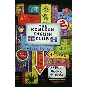 The Kowloon English Club, Paperback - Stephen Griffiths imagine