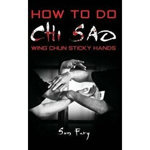 How To Do Chi Sao: Wing Chun Sticky Hands, Hardcover - Sam Fury imagine