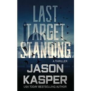Last Target Standing: A David Rivers Thriller, Paperback - Jason Kasper imagine