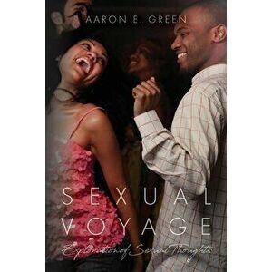 Sexual Voyage: Exploration of Sexual Thoughts, Paperback - Aaron Green imagine