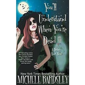You'll Understand When You're Dead, Paperback - Michele Bardsley imagine