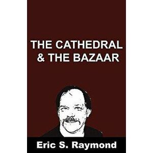 Cathedral and the Bazaar, Paperback - Eric S. Raymond imagine