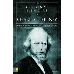 The Original Memoirs of Charles G. Finney, Paperback - Garth M. Rosell imagine
