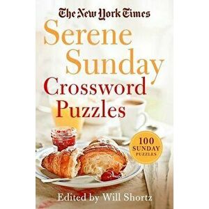 The New York Times Serene Sunday Crossword Puzzles: 100 Sunday Puzzles, Paperback - *** imagine