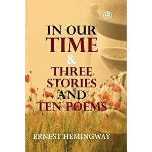 In Our Time & Three Stories and Ten poems, Paperback - Ernest Hemingway imagine