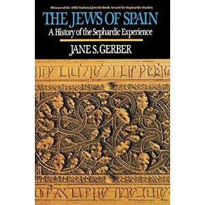 Jews of Spain: A History of the Sephardic Experience, Paperback - Jane S. Gerber imagine