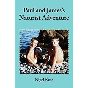 Paul and James's Naturist Adventure, Paperback - Nigel Keer imagine