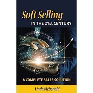 Soft Selling in the 21st Century, Paperback - Linda McDonald imagine