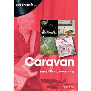 Caravan: Every Album, Every Song, Paperback - Andy Boot imagine