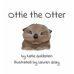 Ottie the Otter, Hardcover - Katie Goldstein imagine