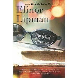 My Latest Grievance, Paperback - Elinor Lipman imagine