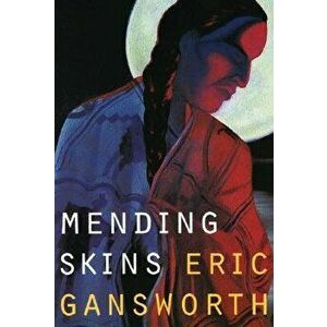 Mending Skins, Paperback - Eric Gansworth imagine