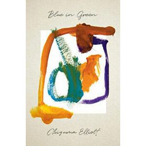 Blue in Green, Paperback - Chiyuma Elliott imagine