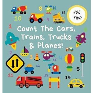 Count The Cars, Trains, Trucks & Planes!: Volume 2 - A Fun Activity Book For 2-5 Year Olds, Hardcover - Ncbusa Publications imagine