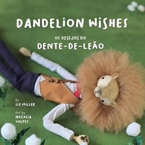 Dandelion Wishes / Os desejos do Dente-de-Leão: A bilingual book in English and Portuguese, Paperback - Liz Miller imagine