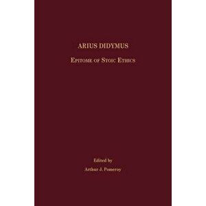 Arius Didymus: Epitome of Stoic Ethics, Paperback - Arthur J. Pomeroy imagine