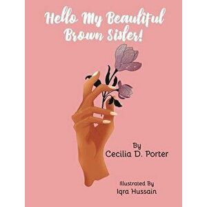 Hello, My Beautiful Brown Sister, Hardcover - Cecilia D. Porter imagine
